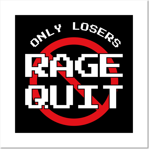 Only Losers Rage Quit Video Games Fan Wall Art by atomguy